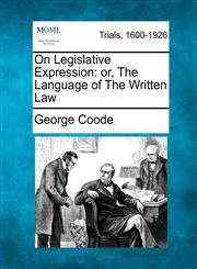 On Legislative Expression or, The Language of The Written Law,1275101038,9781275101036