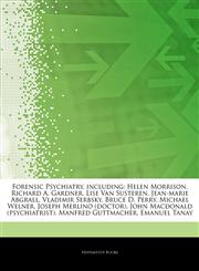 Articles On Forensic Psychiatry, including Helen Morrison, Richard A. Gardner, Lise Van Susteren, Jean-marie Abgrall, Vladimir Serbsky, Bruce D. Perry, Michael Welner, Joseph Merlino (doctor), John Macdonald (psychiatrist),1244791547,9781244791541
