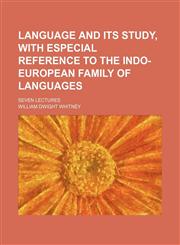 Language and its study, with especial reference to the Indo-European family of languages; seven lectures,1150148713,9781150148712