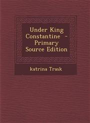 Under King Constantine - Primary Source Edition,128779744X,9781287797449