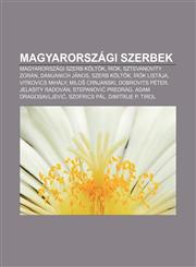 Magyarorszagi Szerbek Magyarorszagi Szerb Kolt K, Irok, Sztevanovity Zoran, Damjanich Janos, Szerb Kolt K, Irok Listaja, Vitkovics Mihaly,1232901628,9781232901624