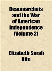 Beaumarchais and the War of American Independence (Volume 2),1151912565,9781151912565