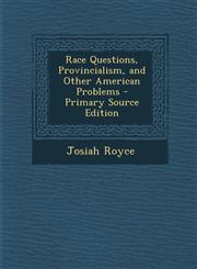 Race Questions, Provincialism, and Other American Problems - Primary Source Edition,1294765035,9781294765035