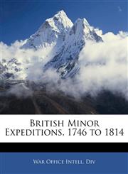 British Minor Expeditions, 1746 to 1814,1141121980,9781141121984