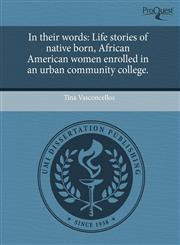 In their words Life stories of native born, African American women enrolled in an urban community college.,1243560754,9781243560759