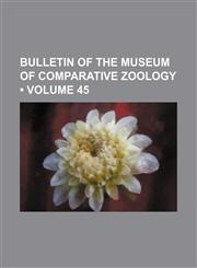Bulletin of the Museum of Comparative Zoology (Volume 45),1154214303,9781154214307