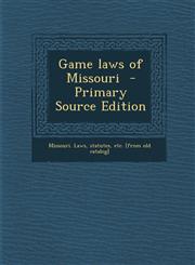 Game Laws of Missouri - Primary Source Edition,1289618496,9781289618490