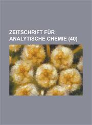 Zeitschrift Fur Analytische Chemie (40 ),1153504421,9781153504423