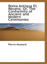 Roma Antiqua Et Recens; Or, The Conformity of Ancient and Modern Ceremonies,1103534033,9781103534036