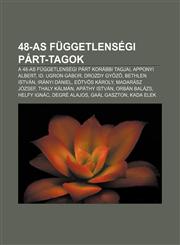 48-As Fuggetlensegi Part-Tagok A 48-As Fuggetlensegi Part Korabbi Tagjai, Apponyi Albert, Id. Ugron Gabor, Drozdy Gy Z, Bethlen Istvan,1232876267,9781232876267