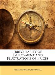 Irregularity of Employment and Fluctuations of Prices,1147393087,9781147393088