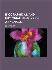 Biographical and Pictorial History of Arkansas Volume 1,1236778243,9781236778246