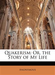 Quakerism Or, the Story of My Life,1142261360,9781142261368