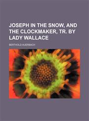 Joseph in the Snow, and the Clockmaker, Tr. by Lady Wallace,1150266058,9781150266058