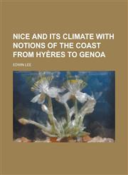 Nice and its climate with notions of the coast from Hyères to Genoa,1230011374,9781230011370