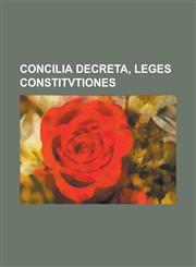 Concilia decreta, leges constitvtiones,123425672X,9781234256722
