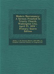 Modern Necromancy A Sermon Preached In Trinity Church, Washington City, April 23, 1854 - Primary Source Edition,1295662566,9781295662562