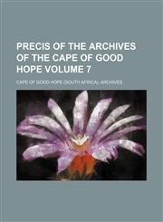 Precis of the Archives of the Cape of Good Hope Volume 7,1151233986,9781151233981