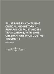 Faust Papers, Containing Critical and Historical Remarks on Faust and Its Translations, With Some Observations Upon Goethe (Volume 1-2),1458814300,9781458814302