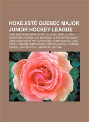 Hokejisté Quebec Major Junior Hockey League José Théodore, Patrick Roy, Claude Lemieux, Jean-Sébastien Giguère, Ray Bourque, Alexandr Radulov,1232872709,9781232872702