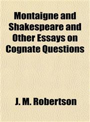 Montaigne and Shakespeare and Other Essays on Cognate Questions,1154790118,9781154790115
