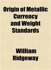 Origin of Metallic Currency and Weight Standards,1152680501,9781152680500