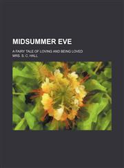 Midsummer Eve; a fairy tale of loving and being loved,1235989690,9781235989698