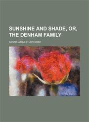 Sunshine and Shade, Or, the Denham Family,1151673072,9781151673077