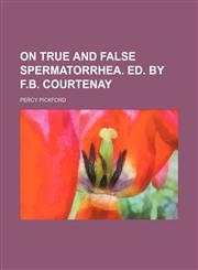 On True and False Spermatorrhea. Ed. by F.b. Courtenay,1151706043,9781151706041