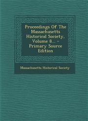 Proceedings of the Massachusetts Historical Society, Volume 8... - Primary Source Edition,1294365665,9781294365662