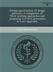 Formal specification of design patterns A comparison of three existing approaches and proposing two-level grammars as a new approach.,1248981588,9781248981580