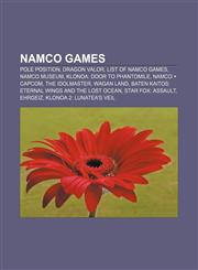 Namco games Pole Position, Dragon Valor, List of Namco games, Namco Museum, Klonoa: Door to Phantomile, Namco × Capcom, The Idolmaster,1157718876,9781157718871