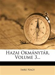 Hazai Okmánytár, Volume 3...,1271216809,9781271216802