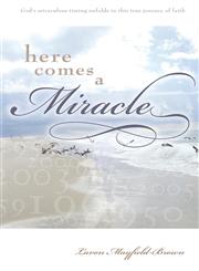 Here Comes A Miracle God's miraculous timing unfolds in this true journey of faith,1598861549,9781598861549