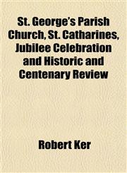 St. George's Parish Church, St. Catharines, Jubilee Celebration and Historic and Centenary Review,1151827142,9781151827142