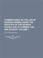 Commentaries on the Law of Married Women Under the Statutes of the Several States, and at Common Law and in Equity Volume 1,1236869761,9781236869760