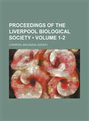 Proceedings of the Liverpool Biological Society (Volume 1-2),1150016973,9781150016974