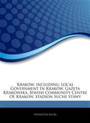 Articles On KrakÃ³w, including Local Government In KrakÃ³w, Gazeta Krakowska, Jewish Community Centre Of Krakow, Stadion Suche Stawy,124410860X,9781244108608