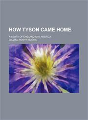 How Tyson came home; a story of England and America,1151178993,9781151178992