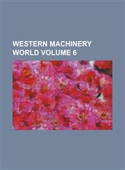 Western Machinery World Volume 6,1236559835,9781236559838
