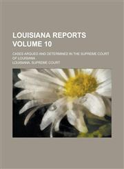 Louisiana Reports; Cases Argued and Determined in the Supreme Court of Louisiana Volume 10,1230043551,9781230043555