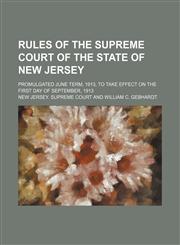 Rules of the Supreme court of the state of New Jersey; promulgated June term, 1913, to take effect on the first day of September, 1913,1130122417,9781130122411