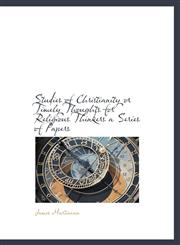 Studies of Christianity or Timely Thoughts for Religious Thinkers a Series of Papers,111663810X,9781116638103