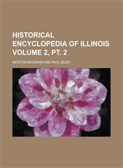 Historical Encyclopedia of Illinois Volume 2, pt. 2,1234271729,9781234271725