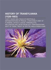 History of Transylvania (1526-1683) Thirty Years' War, Peace of Westphalia, Defenestrations of Prague, Lyon's Whelp, Army of Flanders,1158092954,9781158092956