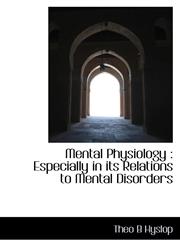 Mental Physiology Especially in its Relations to Mental Disorders,1113825049,9781113825049