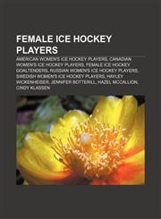 Female ice hockey players American women's ice hockey players, Canadian women's ice hockey players, Female ice hockey goaltenders,1156735807,9781156735800