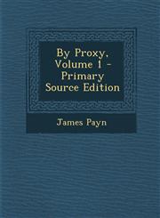 By Proxy, Volume 1 - Primary Source Edition,1287984509,9781287984504