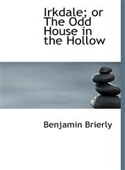 Irkdale; or The Odd House in the Hollow,1117622398,9781117622392