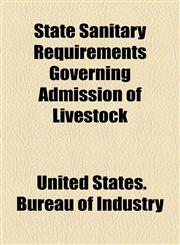State Sanitary Requirements Governing Admission of Livestock,1154454800,9781154454802